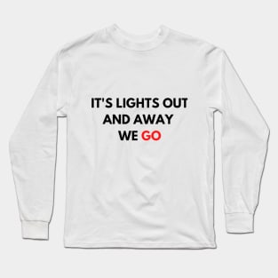 It's lights out and away we go Long Sleeve T-Shirt